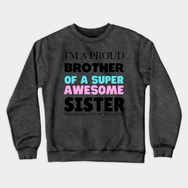 I&#39;m a proud brother of a super awesome sister - she bought me this Crewneck Sweatshirt by yassinebd